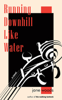 Running Downhill Like Water 1989689191 Book Cover