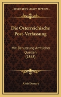 Die Osterreichische Post-Verfassung: Mit Benutzung Amtlicher Quellen (1848) 116847566X Book Cover