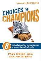 Choices of Champions: 8 Critical Decisions Winners Make to Power through Adversity 1414320086 Book Cover