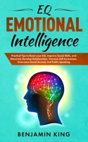 EQ Emotional Intelligence: Practical Tips to Boost your EQ, Improve Social Skills, and Massively Develop Relationships, Increase Self Awareness, Overcome Social Anxiety and Public Speaking B085DT7J5H Book Cover
