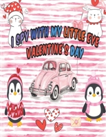 I Spy With My Little eye Valentine's day: Valentines Celebration Gift Coloring Book B08TZBV38V Book Cover
