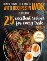 Chinese Cuisine for Beginners With Recipes in WOK: 25 Excellent Recipes for Every Taste 1979847576 Book Cover