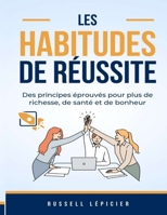 Les habitudes de réussite: Des principes éprouvés pour plus de richesse, de santé et de bonheur B0CM6HDK1S Book Cover