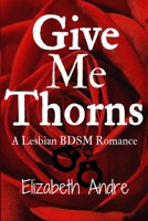 Give Me Thorns 1540510875 Book Cover