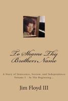 To Shame Thy Brothers Name: A Story of Innocence, Sorrow, and Independence 1500315648 Book Cover