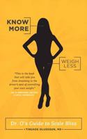 Know More, Weigh Less: Dr. O's Guide to Scale Bliss 1610660439 Book Cover