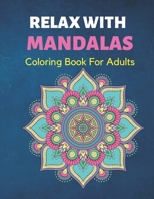 Relax with Mandalas Coloring book for Adult: Adult Coloring book with unique mandalas for stress relieving and relaxation B0942KNDTJ Book Cover