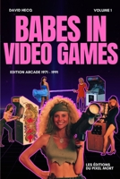 Babes in Video Games - Arcade Edition: 1971 - 1991 B0C128R9C2 Book Cover