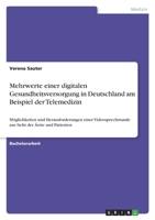 Mehrwerte einer digitalen Gesundheitsversorgung in Deutschland am Beispiel der Telemedizin: Möglichkeiten und Herausforderungen einer ... der Ärzte und Patienten 3346456005 Book Cover