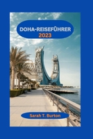 DOHA-REISEFÜHRER 2023: Entdecken Sie Doha: Entdecken Sie die Wunder der geschäftigen Stadt Katars: Abenteuer, Attraktionen und reichhaltige kulturelle Erlebnisse (German Edition) B0CNZQX97H Book Cover