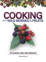 Cooking With Wild Berries & Fruits Of Illinois, Iowa And Missouri (Softcover) 1591932505 Book Cover