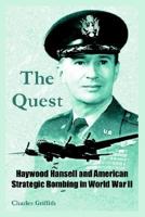 The Quest: Haywood Hansell and American Strategic Bombing in World War II 1585660698 Book Cover