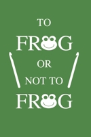 To frog or not to frog: Lined Notebook Journal, 120 pages, crochet funny 1675328609 Book Cover