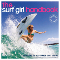 The Surf Girl Handbook: The essential guide for surf chicks, everywhere! Second edition 0956789382 Book Cover