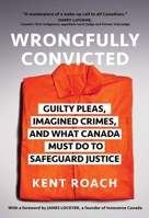 Wrongfully Convicted: Guilty Pleas, Imagined Crimes, and What Canada Must Do to Safeguard Justice 1668023660 Book Cover