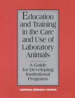Education and Training in the Care and Use of Laboratory Animals: A Guide for Developing Institutional Programs 0309043824 Book Cover