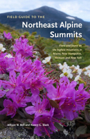 Field Guide to the Northeast Alpine Summits: Maine, New Hampshire, Vermont and New York 1625349890 Book Cover