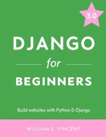 Django for Beginners: Build websites with Python and Django 1983172669 Book Cover