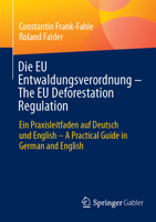 Die EU Entwaldungsverordnung - The EU Deforestation Regulation: Ein Praxisleitfaden Auf Deutsch Und English - A Practical Guide in German and English 365846836X Book Cover
