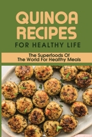 Quinoa Recipes For Healthy Life: The Superfoods Of The World For Healthy Meals: Quinoa Recipes With Chicken B098JL3XSS Book Cover