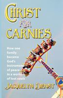 Christ for Carnies: How one family became God's instrument of peace in a world of lost souls 1936936011 Book Cover
