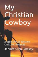 My Christian Cowboy: A collection of Western Christian romances 1730959377 Book Cover