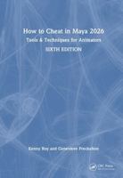 How to Cheat in Maya 2026: Tools & Techniques for Animators 1032883375 Book Cover