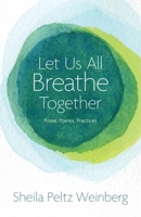 Let Us All Breathe Together: Prose, Poems, Practices 1935052845 Book Cover