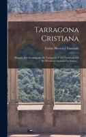 Tarragona Cristiana: Historia Del Arzobispado De Tarragona Y Del Territorio De Su Provincia (cataluña La Nueva)... 1017827885 Book Cover