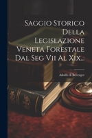 Saggio Storico Della Legislazione Veneta Forestale Dal Seg Vii Al Xix... 1021230030 Book Cover