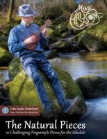 The Natural Pieces: 10 Challenging Fingerstyle Pieces for the Ukulele 1097954730 Book Cover