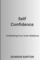 Self Confidence: Unleashing Your Inner Radiance B0CC4JC764 Book Cover