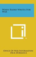 When Radio Writes for War 125859871X Book Cover