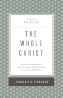 Whole Christ: Legalism, Antinomianism, and Gospel Assuranceùwhy the Marrow Controversy Still Matters 1433548003 Book Cover
