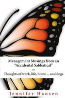Management Musings from an "Accidental Sabbatical": Thoughts of Work, Life, Home ... and Dogs 1541171551 Book Cover