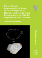 Un estudio de tecnología lítica desde la antropología de las técnicas: el caso del Alero Deodoro Roca ca. 3000 AP, Ongamira, Ischilín, Córdoba 1784913499 Book Cover