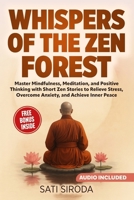 Whispers of the Zen Forest: Master Mindfulness, Meditation, and Positive Thinking with Short Zen Stories to Relieve Stress, Overcome Anxiety, and Achieve Inner Peace—in Just 5 Minutes a Day B0FK395D7M Book Cover