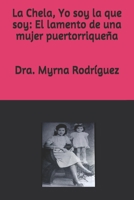 La Chela, Yo soy la que soy: El lamento de una mujer puertorrique�a B08WJPN51T Book Cover