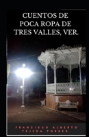 Cuentos de Poca Ropa de Tres Valles, Ver. B08NXCK842 Book Cover
