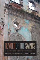 Revolt of the Saints: Memory and Redemption in the Twilight of Brazilian Racial Democracy 0822353202 Book Cover