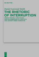 The Rhetoric of Interruption: Speech-Making, Turn-Taking, and Rule-Breaking in Luke-Acts and Ancient Greek Narrative 311029642X Book Cover