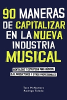 90 maneras de capitalizar en la nueva industria musical: Mentalidad y estrategia para m�sicos, DJs, productores y otros profesionales B09T63MRHL Book Cover