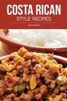 Costa Rican Style Recipes: A Complete Cookbook of Central American Dish Ideas! 1985867184 Book Cover