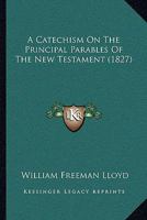 A Catechism On The Principal Parables Of The New Testament 1120111048 Book Cover