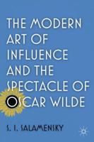 The Modern Art of Influence and the Spectacle of Oscar Wilde 0230117899 Book Cover