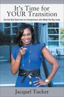 It's Time for YOUR Transition: Get the Real Deal from an Entrepreneur who Made the Big Jump 1977204139 Book Cover