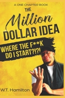 The Million Dollar Idea: Where the F**k Do I Start!?!?! 1717762271 Book Cover