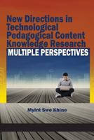 New Directions in Technological Pedagogical Content Knowledge Research: Multiple Perspectives 1681231042 Book Cover