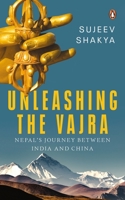 Unleashing the Vajra: Nepal's Journey Between India and China 0143456202 Book Cover
