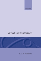 What Is Existence? (Clarendon Library of Logic and Philosophy) 0198244290 Book Cover